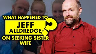 What happened to Jeff Alldredge on “Seeking Sister Wife”?