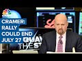 Jim Cramer says the market rally could end July 27