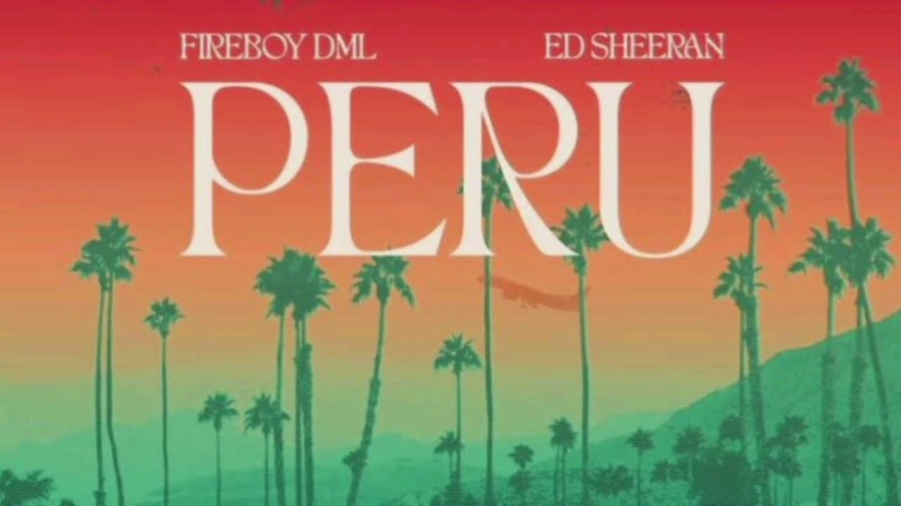 Fireboy DML ft Ed sheeran   Peru Official Audio
