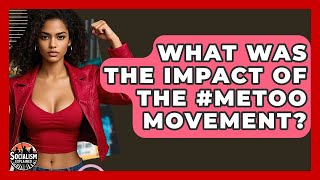 Famous What Was The Impact Of The #MeToo Movement? - Socialism Explained Profile