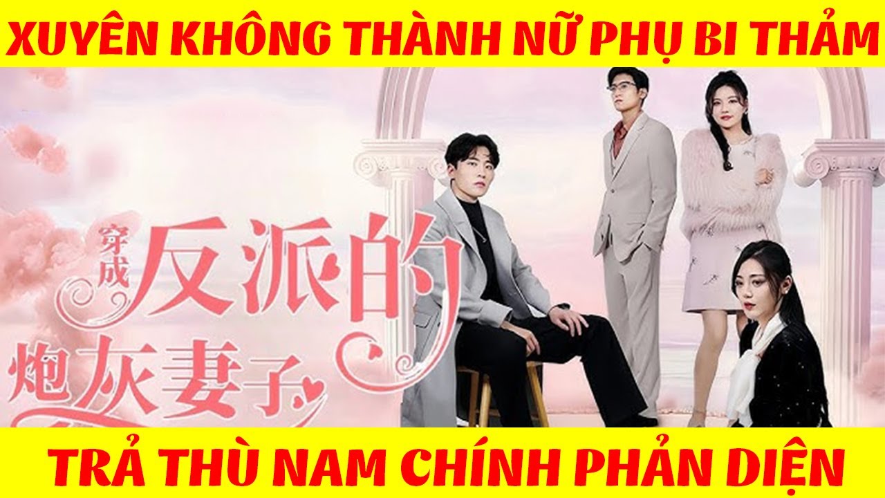 Xuyên Không Thành Nữ Phụ Bi Thảm Bị Nam Chính Phản Diện Bỏ Rơi  │  Full Version