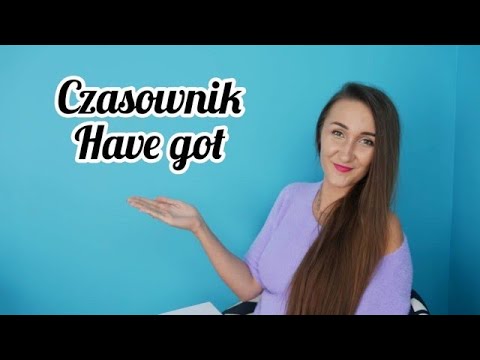 Czasownik "Have got" - mieć | Have got vs have | Dreamy English