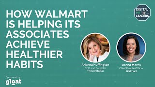 HOW WALMART IS HELPING ITS ASSOCIATES ACHIEVE HEALTHIER HABITS - Arianna Huffington and Donna Morris