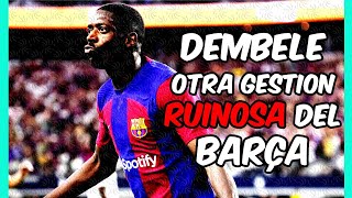 DEMBELE otro caso más de la GESTIÓN RUINOSA del BARÇA con los JUGADORES!