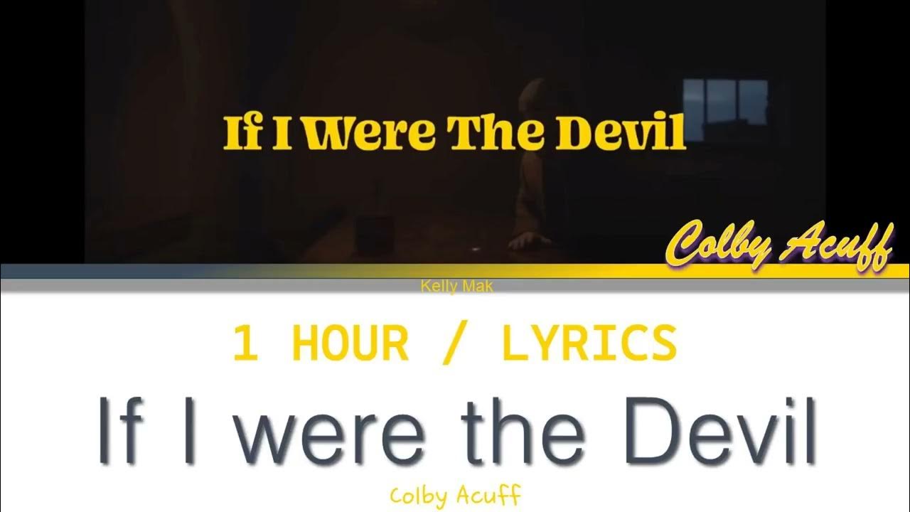 If I Were The Devil Colby Acuff Lyrics Colby Acuff | If I were the Devil [1 Hour Loop] With Lyrics - YouTube