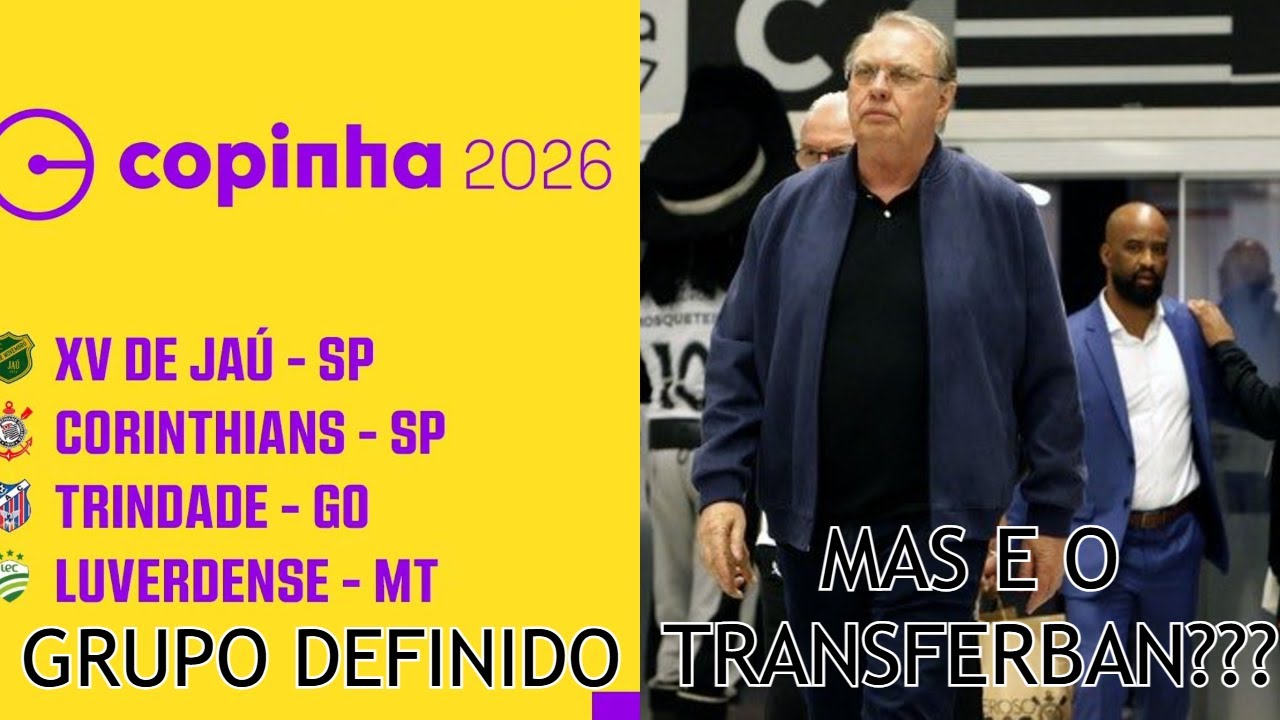 GRUPO DO CORINTHIANS DEFINIDO PRA COPINHA 2026 , MAS E O TRANSFERBAN ...