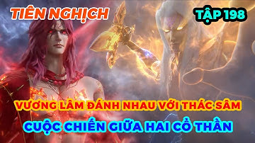 Tiên Nghịch Tập 198 | Vương Lâm Đánh Nhau Với Thác Sâm, Cuộc Chiến Giữa Hai Cổ Thần