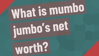 Details What is mumbo jumbo's net worth News