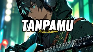 Tanpamu - Azka Ibrahim  (Official Lirik Video )
