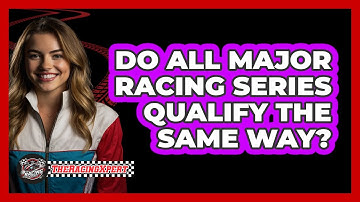 Do All Major Racing Series Qualify The Same Way?