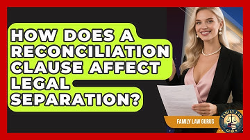 How Does A Reconciliation Clause Affect Legal Separation? - Family Law Gurus