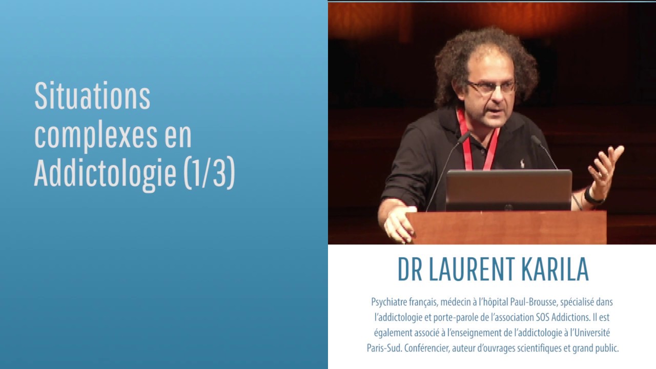 Situations complexes en Addictologie (1/3) -  Dr Laurent Karila