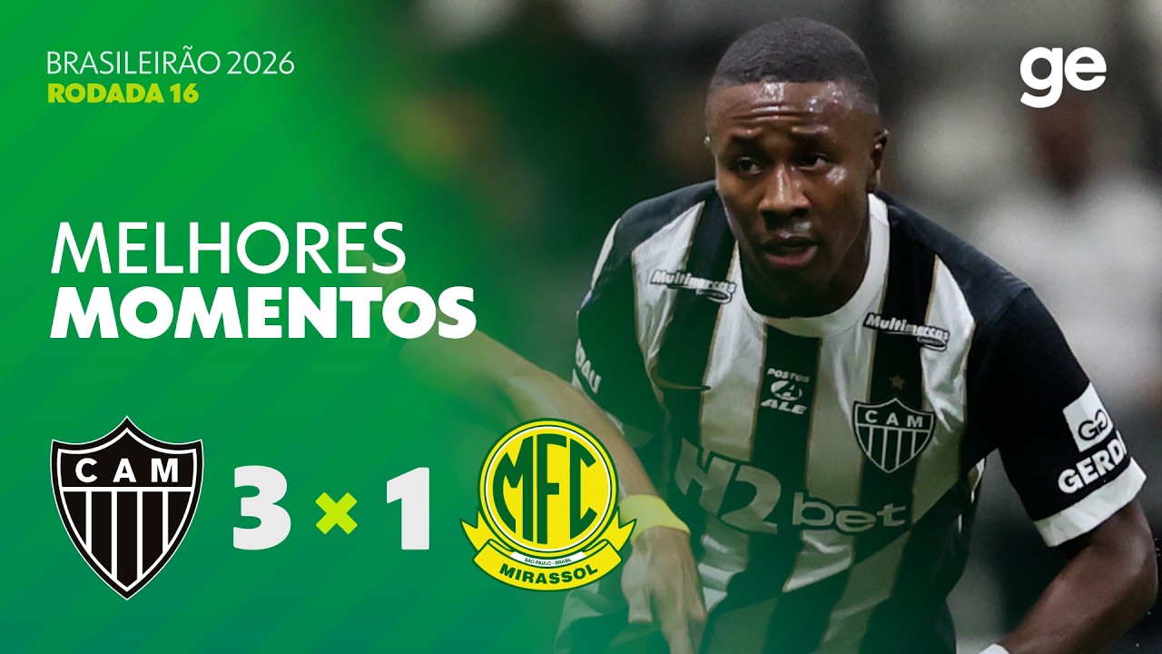 ATLÉTICO-MG 3 X 1 MIRASSOL | MELHORES MOMENTOS | 16ª RODADA BRASILEIRÃO 2026 | ge.globo