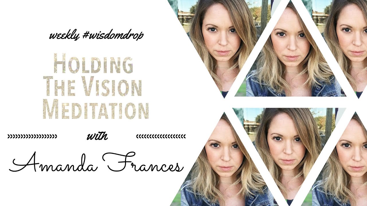 Holding The Vision Meditation | Amanda Frances