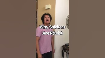 Why Snickers Are R&cist