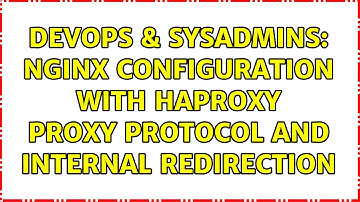 DevOps & SysAdmins: Nginx configuration with HAproxy proxy protocol and internal redirection