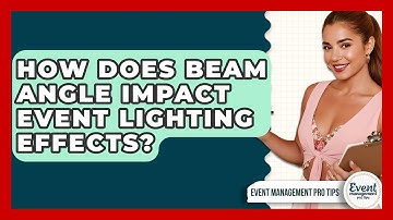 How Does Beam Angle Impact Event Lighting Effects? - Event Management Pro Tips