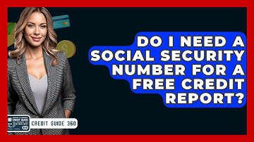 Do I Need A Social Security Number For A Free Credit Report? - CreditGuide360.com