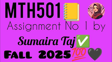 MTH501 Assignment 1 Solution by Sumaira Taj | Fall 2025