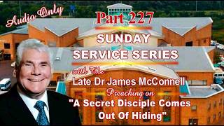 Part 227 of our Sunday service series, Preaching on A Secret Disciple Comes Out Of Hiding