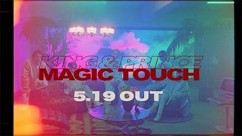 King & Prince「Magic Touch」YouTube Edit