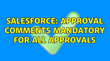 Salesforce: Approval Comments Mandatory for all approvals