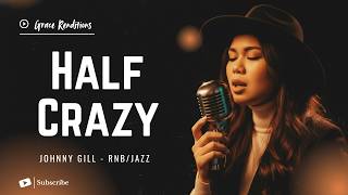 Half Crazy  Johnny Gill  Female Rnbjazz Cover  