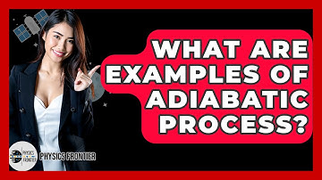 What Are Examples Of Adiabatic Process? - Physics Frontier