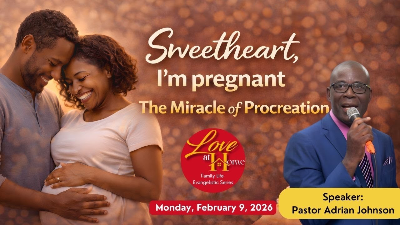 Love at Home Evangelistic Series | Sweetheart, I'm Pregnant... | Pastor Adrian Johnson | Feb 9, 2026