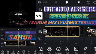 Tutorial Edit Video Aesthetic Mudah di Apk VN (Sahur Mix Iyusmisterius X Mimiperi) Story Wa