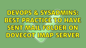DevOps & SysAdmins: best practice to have sent mail folder on dovecot imap server (2 Solutions!!)