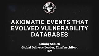 Axiomatic Events that Evolved Vulnerability Databases - Johnny Shaieb