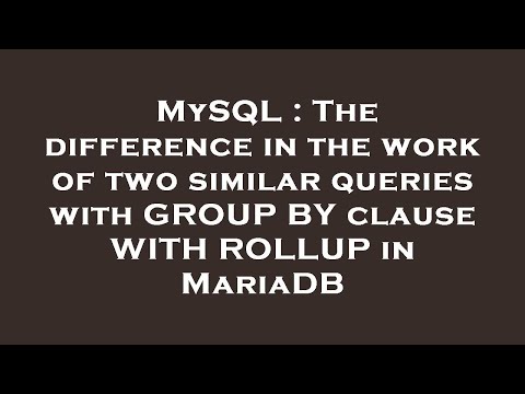MySQL : The difference in the work of two similar queries with GROUP BY clause WITH ROLLUP in MariaD