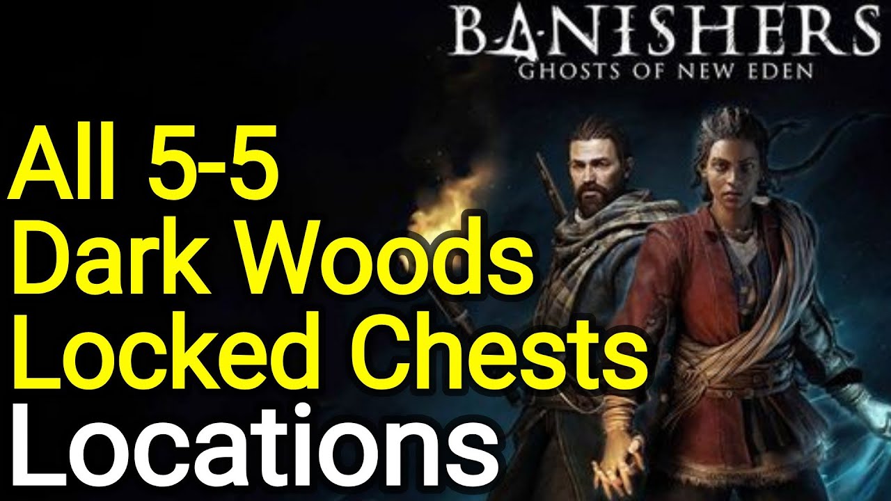 All The Dark Woods Locked Chests & Keys Locations Banishers Ghosts of