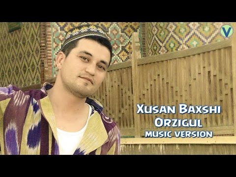 Xusan Baxshi - Orzigul | Хусан Бахши - Орзигул (music version) 2016