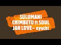 SULUMANI CHIMBETU ft SOUL JAH LOVE~ nyuchi