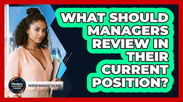 What Should Managers Review In Their Current Position?
