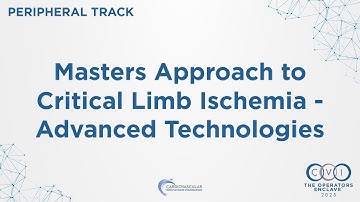 CVI 2025 - Peripheral Session 2: Masters Approach to Critical Limb Ischemia   Advanced Technologies