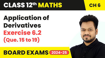 Application of Derivatives - Exercise 6.2 (Que. 15 to 19) | Class 12 Maths Chapter 6 | CBSE 2025-26
