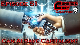 Can AI Save Capitalism?  | Comrade Cast