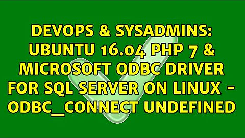 Ubuntu 16.04 PHP 7 & Microsoft ODBC Driver for SQL Server on Linux - odbc_connect undefined