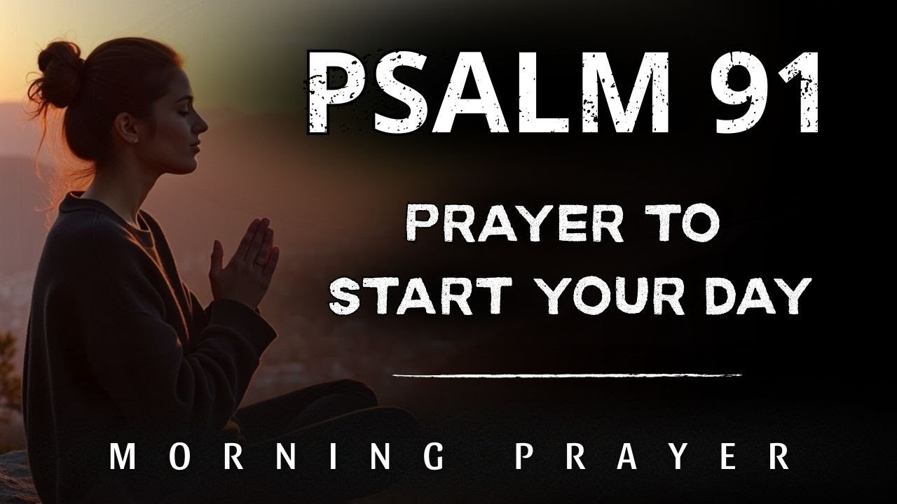Psalm 91: Powerful Morning Prayer to Start Your Day with God | Morning ...