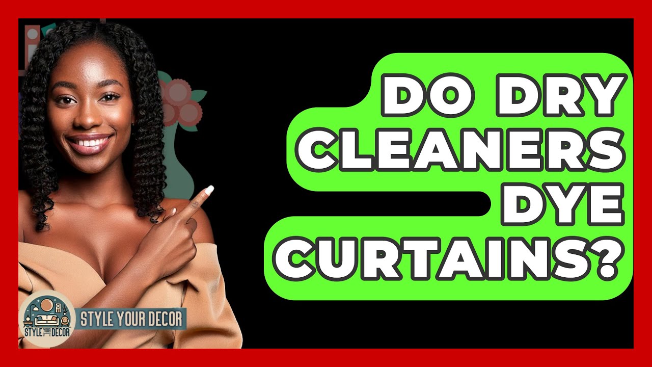 Do Dry Cleaners Dye Curtains? - Style Your Decor
