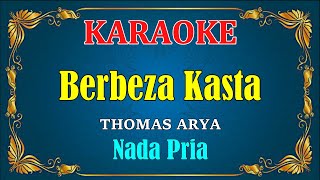 BERBEZA KASTA - Thomas Arya [ KARAOKE HD ] Nada Pria
