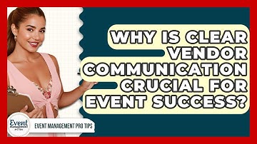 Why Is Clear Vendor Communication Crucial For Event Success? - Event Management Pro Tips