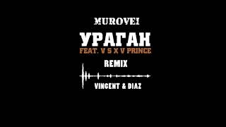 Murovei feat  V $ X V PRiNCE  -  Ураган  ( Vincent & Diaz Remix 2020 )