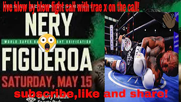 live!!Luis Nery vs Brandon Figueroa full fight commentary (no video)