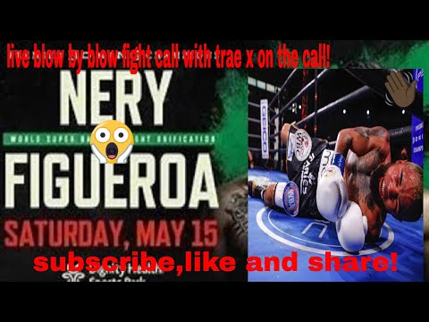 live!!Luis Nery vs Brandon Figueroa full fight commentary (no video)
