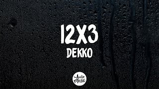 Dekko - 12x3 (Letra/Lyrics)