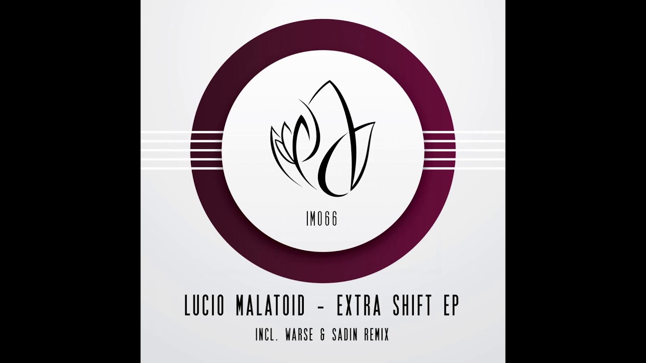 Watch Lucio Malatoid - Extra Shift (Original Mix) on YouTube Watch Lucio Malatoid - Extra Shift (Original Mix) on YouTube